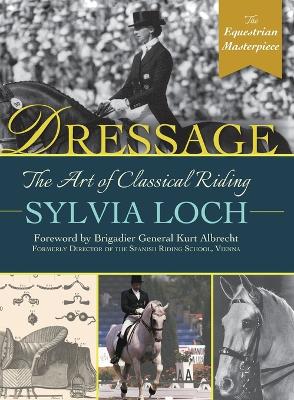 Dressage: The Art of Classical Riding by Sylvia Loch