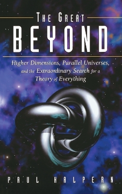 The Great Beyond: Higher Dimensions, Parallel Universes and the Extraordinary Search for a Theory of Everything book