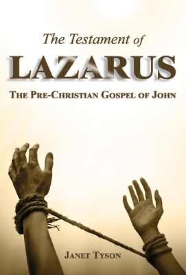 The Testament of Lazarus: The Pre-Christian Gospel of John: 2023 by Janet Tyson