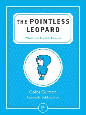The Pointless Leopard: What Good are Kids Anyway? book