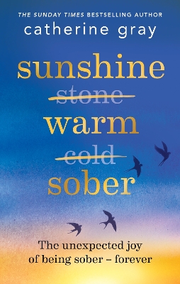 Sunshine Warm Sober: The unexpected joy of being sober – forever by Catherine Gray