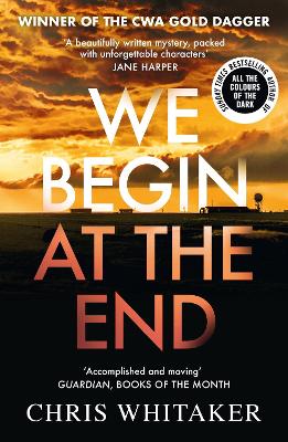 We Begin at the End: The multi-award-winning thriller from the bestselling author of ALL THE COLOURS OF THE DARK by Chris Whitaker