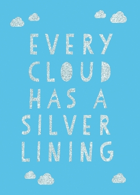 Every Cloud Has a Silver Lining: Encouraging Quotes to Inspire Positivity book