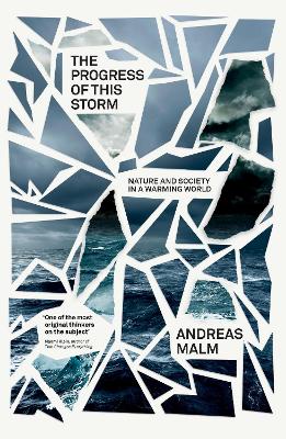 The The Progress of This Storm: Nature and Society in a Warming World by Andreas Malm