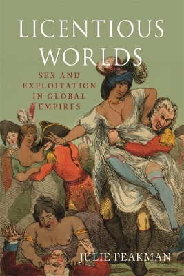 Licentious Worlds: Sex and Exploitation in Global Empires book