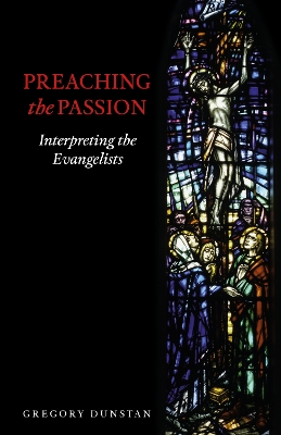 Preaching the Passion: Interpreting the Evangelists book