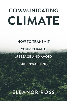 Communicating Climate: How to Transmit Your Climate Message and Avoid Greenwashing book