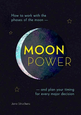 Moonpower: How to work with the phases of the moon and plan your timing for every major decision book