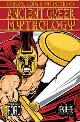 Heroes, Gods & Monsters Of Ancient Greek Mythology book