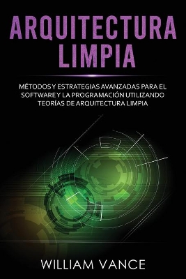 Arquitectura limpia: Métodos y estrategias avanzadas para el software y la programación utilizando teorías de arquitectura limpia book