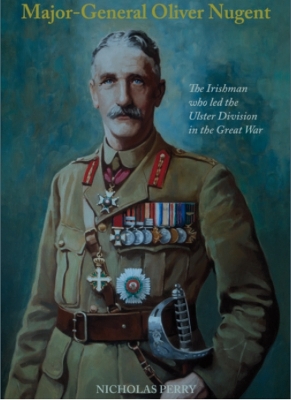 Major-General Oliver Nugent: The Irishman who led the Ulster Division in the Great War book