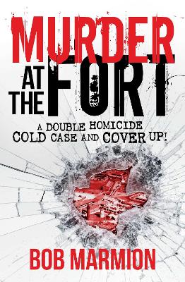 Murder at the Fort: A Double Homicide Cold Case and Cover Up! book