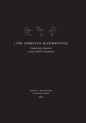 The Complex Alternative: Complexity Scientists on the COVID-19 Pandemic book