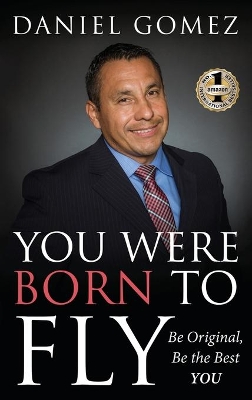 You Were Born To Fly: Be Original, Be The Best YOU book