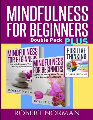 Positive thinking & Mindfulness for Beginners Combo: 3 Books in 1! 30 Days Of Motivation & Affirmations to Change Your 