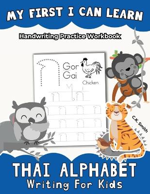 My First I Can Learn Thai Alphabet Writing For Kids: Handwriting Practice Workbook book