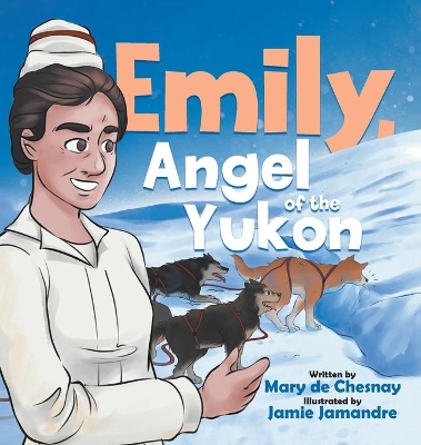 Emily, Angel of the Yukon by Mary de Chesnay