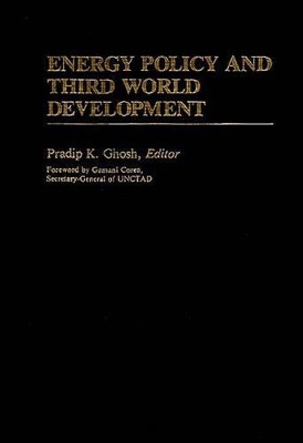 Energy Policy and Third World Development by Pradip K. Ghosh