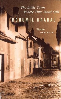 Little Town Where Time Stood Still by Bohumil Hrabal