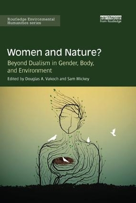 Women and Nature?: Beyond Dualism in Gender, Body, and Environment by Douglas Vakoch