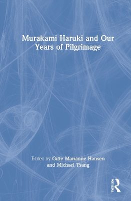 Murakami Haruki and Our Years of Pilgrimage by Gitte Marianne Hansen