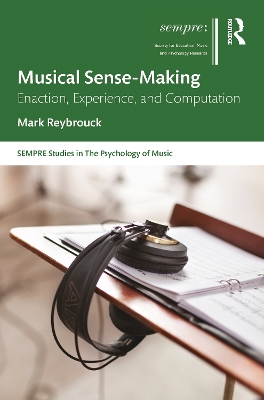 Musical Sense-Making: Enaction, Experience, and Computation by Mark Reybrouck