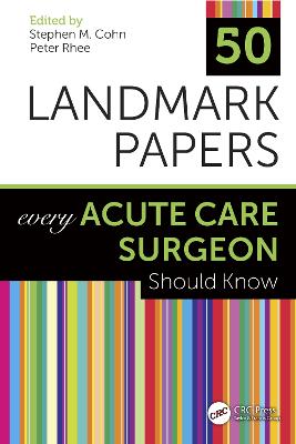 50 Landmark Papers Every Acute Care Surgeon Should Know by Stephen M Cohn
