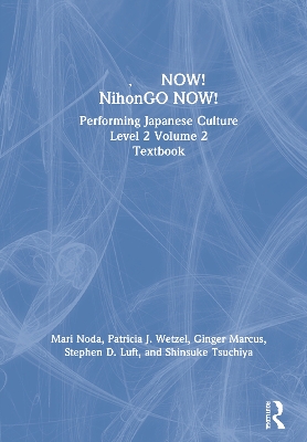 日本語NOW! NihonGO NOW!: Performing Japanese Culture – Level 2 Volume 2 Textbook by Mari Noda
