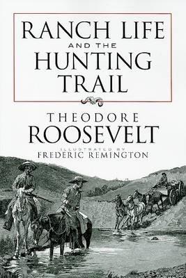 Ranch Life and the Hunting Trail by Theodore Roosevelt