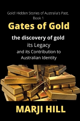 Gates of Gold: The Discovery of Gold, its Legacy and its Contribution to Australian Identity book