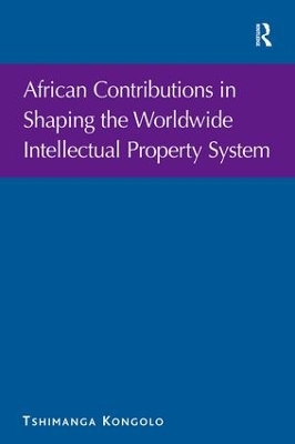 African Contributions in Shaping the Worldwide Intellectual Property System by Tshimanga Kongolo