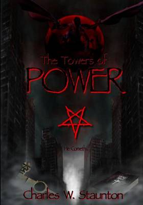 The Towers of Power: The Antichrist's / Scrolls 1-8 by Charles W Staunton