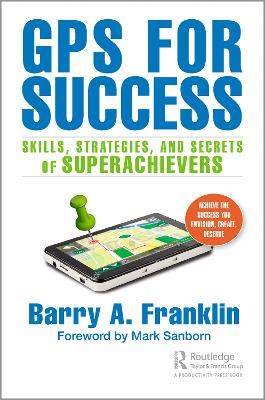 GPS for Success: Skills, Strategies, and Secrets of Superachievers by Barry A. Franklin