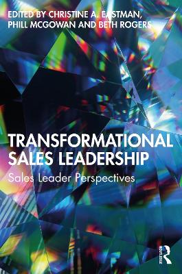 Transformational Sales Leadership: Sales Leader Perspectives by Christine A. Eastman