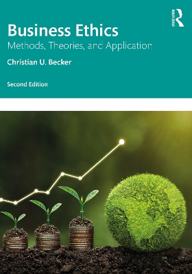 Business Ethics: Methods, Theories, and Application by Christian U. Becker