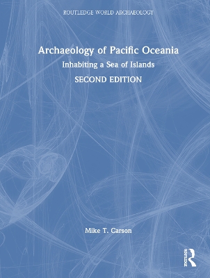 Archaeology of Pacific Oceania: Inhabiting a Sea of Islands by Mike T. Carson
