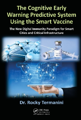 The Cognitive Early Warning Predictive System Using the Smart Vaccine: The New Digital Immunity Paradigm for Smart Cities and Critical Infrastructure by Rocky Termanini
