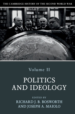 The Cambridge History of the Second World War: Volume 2, Politics and Ideology by Richard Bosworth