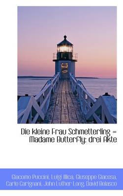 Die Kleine Frau Schmetterling = Madame Butterfly: Drei Akte by Giacomo Puccini