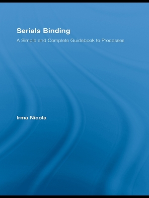 Serials Binding: A Simple and Complete Guidebook to Processes by Irma Nicola
