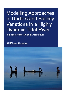 Modelling Approaches to Understand Salinity Variations in a Highly Dynamic Tidal River by Ali Dinar Abdullah