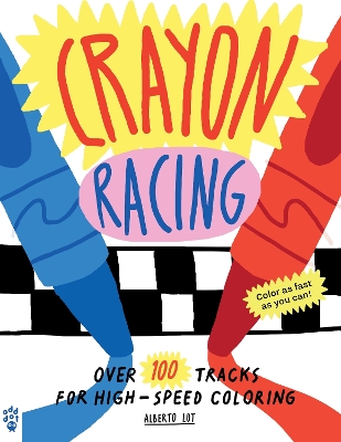 Crayon Racing: Over 100 Tracks for High-Speed Coloring book
