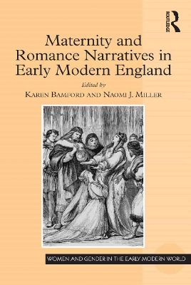 Maternity and Romance Narratives in Early Modern England by Karen Bamford