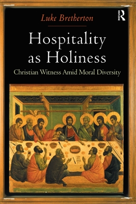 Hospitality as Holiness: Christian Witness Amid Moral Diversity by Luke Bretherton