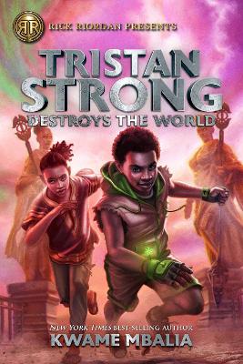 Rick Riordan Presents Tristan Strong Destroys The World: A Tristan Strong Novel, Book 2 by Kwame Mbalia