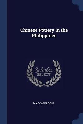 Chinese Pottery in the Philippines by Fay-Cooper Cole