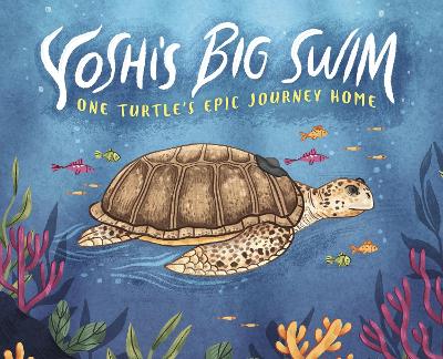 Yoshi's Big Swim: One Turtle's Epic Journey Home by Mary Wagley Copp