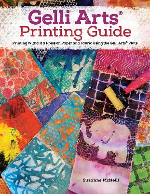 Gelli Arts® Printing Guide: Printing Without a Press on Paper and Fabric Using the Gelli Arts® Plate book