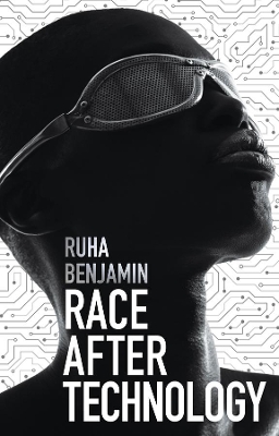 Race After Technology - Abolitionist Tools for the New Jim Code by R Benjamin