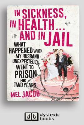 In Sickness, in Health ... and in Jail: What happened when my husband unexpectedly went to prison for two years by Mel Jacob